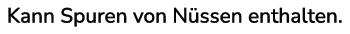 Beispiel für einen Hinweis für Allergiker: "Kann Spuren von Nüssen enthalten"